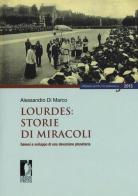 Lourdes: storie di miracoli. Genesi e sviluppo di una devozione planetaria di Alessandro Di Marco edito da Firenze University Press
