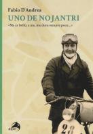 Uno de nojantri. «Ma er bello, a me, me dura sempre poco...» di Fabio D'Andrea edito da Alpes Italia