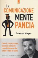 La comunicazione mente-pancia. Come la conversazione nascosta nel nostro corpo influenza scelte, umore e stato di salute di Emeran Mayer edito da Edizioni Il Punto d'Incontro