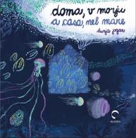 Doma, v morju-A casa, nel mare di Dunja Jogan edito da Mladika