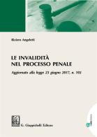 Le invalidità nel processo penale. Aggiornato alla legge 23 giugno 2017, n. 103 di Riziero Angeletti edito da Giappichelli