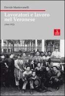 Lavoratori e lavoro nel veronese (1866-1922) di Davide Mantovanelli edito da Cierre Edizioni