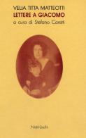 Lettere a Giacomo di Velia Titta Matteotti edito da Nistri-Lischi