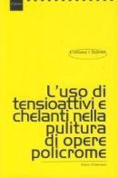 L' uso di tensioattivi e chelanti nella pulitura di opere policrome di Paolo Cremonese edito da Il Prato