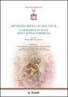 Humanis divina iunguntur. Un percorso museale della basilica liberiana di Michal Jagosz edito da Lisanti