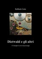 Dietwald e gli altri. 15 immagini in cerca di personaggi di Raffaele Corte edito da ilmiolibro self publishing