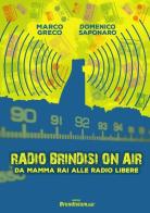 Radio Brindisi on air. Da mamma Rai alle radio libere di Marco Greco, Domenico Saponaro edito da Edizioni Brundisium.net