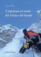 L' alpinismo sui monti del Velino e del Sirente di Vincenzo Abbate edito da Kirke