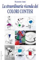 La straordinaria vicenda dei colori contesi di Massimo Arri edito da Atene del Canavese