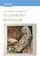 Il castrato di Vivaldi di Gian Domenico Mazzocato edito da Biblioteca dei Leoni