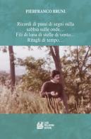 Ricordi di passi di segni sulla sabbia sulle onde... Fili di luna di stelle di vento... Ritagli di tempo... di Pierfranco Bruni edito da Pellegrini