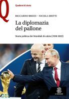 La diplomazia nel pallone. Storia politica dei Mondiali di calcio (1930-2022) di Riccardo Brizzi, Nicola Sbetti edito da Le Monnier