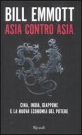 Asia contro Asia di Bill Emmott edito da Rizzoli