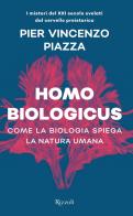 Homo biologicus. Come la biologia spiega la natura umana di Pier Vincenzo Piazza edito da Rizzoli