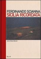 Sicilia ricordata di Ferdinando Scianna, Dacia Maraini edito da Rizzoli