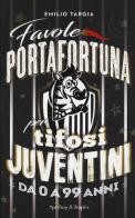 Favole portafortuna per tifosi juventini da 0 a 99 anni di Emilio Targia edito da Sperling & Kupfer