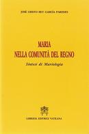 Maria nella comunità del regno. Sintesi di mariologia di José C. Rey Garcia Paredes edito da Libreria Editrice Vaticana