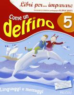 Libri per... imparare. Come un delfino. Libro dei linguaggi. Per la 5ª classe elementare. Con espansione online edito da Piccoli