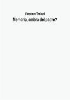 Memoria, ombra del padre? di Vincenzo Troiani edito da StreetLib