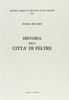 Historia della città di Feltre (rist. anast. Venetia, 1673) di Girolamo Bertondelli edito da Forni