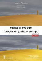 Capire il colore. Fotografia, grafica, stampa di Marco Olivotto edito da Il Castello