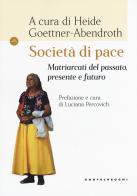 Società di pace. Matriarcati del passato, presente e futuro edito da Castelvecchi