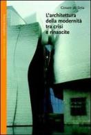 L' architettura della modernità tra crisi e rinascite di Cesare De Seta edito da Bollati Boringhieri