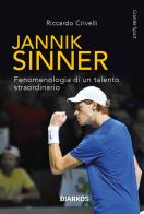 Jannik Sinner. Fenomenologia di un talento straordinario di Riccardo Crivelli edito da DIARKOS