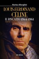 Louis-Ferdinand Céline vol.2 di Marina Alberghini edito da Ugo Mursia Editore