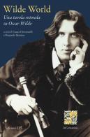 Wilde world. Una tavola rotonda su Oscar Wilde. Ediz. bilingue edito da Edizioni ETS