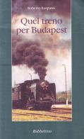 Quel treno per Budapest di Roberto Ruspanti edito da Rubbettino