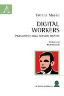 Digital workers. I professionisti delle industrie creative di Tatiana Mazali edito da Aracne