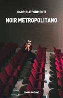Noir metropolitano di Gabriele Formenti edito da Porto Seguro