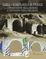 L' area archeologica di Fiesole. Conservazione della memoria e innovazioni per la fruizione edito da Polistampa