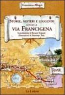 Storie, misteri e leggende lungo la via Francigena del sud di Francesca Allegri edito da Le Lettere
