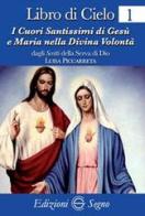 Libro di cielo 1. I cuori santissimi di Gesù e Maria nella divina volontà di Luisa Piccarreta edito da Edizioni Segno
