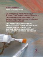 Un approccio innovativo alla pulitura di superfici dipinte sensibili: la combinazione simultanea di erogazione controllata di liquido e micro-aspirazione. Ediz. multili di Paolo Cremonesi, Pierre-Antoine Héritier edito da Il Prato