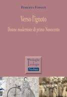 Verso l'ignoto. Donne moderniste di primo Novecento di Roberta Fossati edito da Nerbini