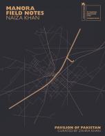 Naiza Khan: Manora Field Notes. Ediz. illustrata di Naiza Khan, Iftikhar Dadi, Aamir R. Mufti edito da Mousse Magazine & Publishing