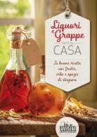 Liquori e grappe fatti in casa. Le buone ricette con frutta, erbe e spezie di stagione di Rita Bacchella, Nicoletta Bucci edito da L'Informatore Agrario