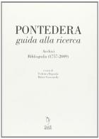 Pontedera guida alla ricerca. Archivi bibliografia (1757-2009) edito da Bandecchi & Vivaldi