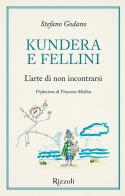 Kundera e Fellini. L'arte di non incontrarsi di Stefano Godano edito da Mondadori Electa