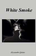White Smoke di Alessandro Quinto edito da ilmiolibro self publishing