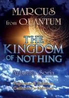 Marcus from Quantum. «The Kingdom of Nothing». Collector's edition di Antonio Soria edito da Youcanprint