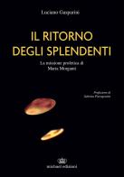 Il ritorno degli splendenti. La missione profetica di Maria Morganti. Ediz. illustrata di Luciano Gasparini edito da Michael Edizioni