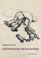 Destinazione Mezzogiorno di Raffaele Carotenuto edito da Spring Edizioni