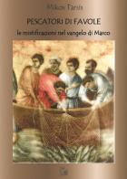 Pescatori di favole. Le mistificazione del Vangelo di Marco di Mikos Tarsis edito da Limina Mentis