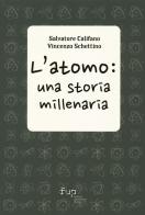 L'atomo: una storia millenaria di Salvatore Califano, Vincenzo Schettino edito da Firenze University Press