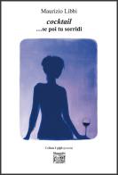 Cocktail ...Se poi tu sorridi di Maurizio Libbi edito da Montedit