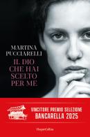 Il Dio che hai scelto per me di Martina Pucciarelli edito da HarperCollins Italia